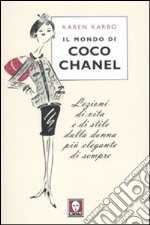 Il mondo di Coco Chanel. Lezioni di vita e di stile dalla donna più elegante di sempre libro