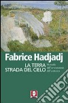 La terra strada del cielo. Manuale dell'avventuriero dell'esistenza libro