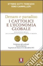 Denaro e paradiso. I cattolici e l'economia globale. Con un commento all'Enciclica «Caritas in veritate». Ediz. ampliata libro