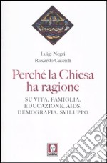 Perché la Chiesa ha ragione. Su vita, famiglia, educazione, Aids, demografia, sviluppo libro