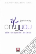 Only you. Diamo un'occasione all'amore libro