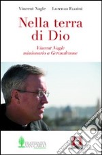 Nella terra di Dio. Vincent Nagle, missionario a Gerusalemme libro