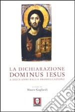 La dichiarazione Dominus Iesus a dieci anni dalla promulgazione. Atti del Convegno (Roma, 11-12 marzo 2010) libro