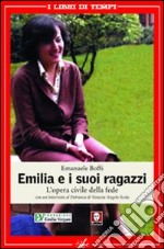 Emilia e i suoi ragazzi. L'opera civile della fede