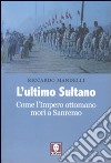 L'Ultimo sultano. Come l'impero ottomano morì a Sanremo libro di Mandelli Riccardo