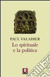 Lo Spirituale e la politica libro