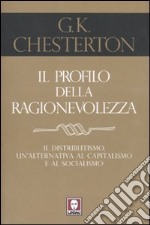 Il profilo della ragionevolezza. Il distributismo, un'alternativa al capitalismo e al socialismo libro