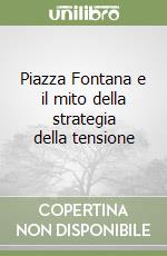 Piazza Fontana e il mito della strategia della tensione libro