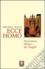 Ecce homo. Una lettura ebraica dei Vangeli