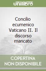 Concilio ecumenico Vaticano II. Il discorso mancato libro