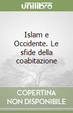 Islam e Occidente. Le sfide della coabitazione libro