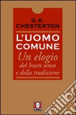 L'uomo comune. Un elogio del buon senso e della tradizione libro