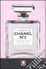 Il segreto di Chanel n° 5. La storia del più famoso profumo del mondo e di chi l'ha creato libro