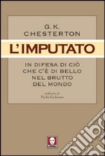 L'imputato. In difesa di ciò che c'è di bello nel brutto del mondo libro