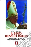Il beato Giovanni Paolo II. La biografia del papa che ha cambiato la storia libro di Vircondelet Alain