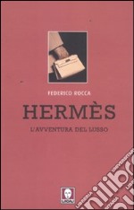 Hermès. L'avventura del lusso libro