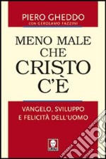 Meno male che Cristo c'è. Vangelo, sviluppo e felicità dell'uomo libro