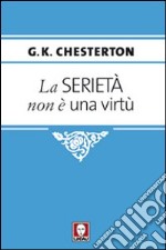 La serietà non è una virtù libro