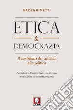 Etica & democrazia. Il contributo dei cattolici alla politica libro