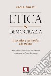 Etica & democrazia. Il contributo dei cattolici alla politica libro di Binetti Paola