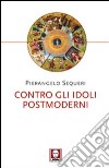 Contro gli idoli postmoderni libro