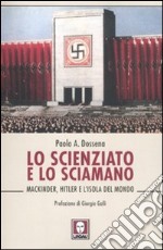 Lo scienziato e lo sciamano. Mackinder, Hitler e l'isola del mondo