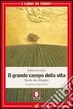 Il grande campo della vita. Storie da Hospice