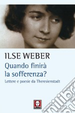 Quando finirà la sofferenza? Lettere e poesie da Theresienstadt