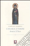 Chiara d'Assisi. Donna di luce libro