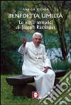Benedetta umiltà. Le virtù semplici di Joseph Ratzinger libro