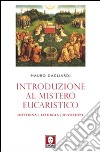 Introduzione al mistero eucaristico. Dottrina, liturgia, devozione libro di Gagliardi Mauro