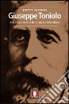 Giuseppe Toniolo. Alle origini della dottrina sociale della Chiesa libro