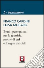 Beati i perseguitati per la giustizia, perché di essi è il regno dei cieli libro