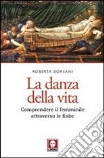 La danza della vita. Comprendere il femminile attraverso le fiabe