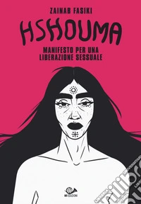 Hshouma. Manifesto per una liberazione sessuale libro