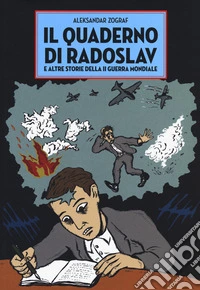 Il quaderno di Radoslav e altre storie della II guerra mondiale libro
