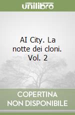 AI City. La notte dei cloni. Vol. 2 libro