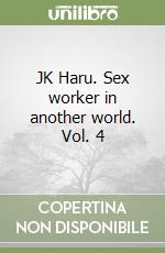 JK Haru. Sex worker in another world. Vol. 4 libro