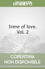 Irene of love. Vol. 2