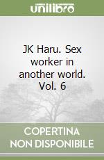 JK Haru. Sex worker in another world. Vol. 6 libro