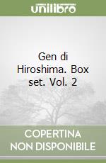Gen di Hiroshima. Box set. Vol. 2 libro