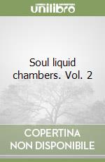 Soul liquid chambers. Vol. 2 libro