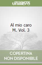 Al mio caro M. Vol. 3