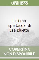 L'ultimo spettacolo di Isa Bluette