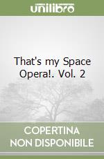 That's my Space Opera!. Vol. 2