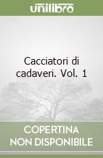 Cacciatori di cadaveri. Vol. 1 libro