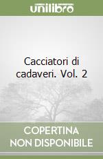 Cacciatori di cadaveri. Vol. 2 libro