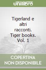 Tigerland e altri racconti. Tiger books. Vol. 1 libro