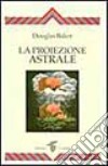 La proiezione astrale libro