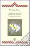 Alcolismo. Il significato occulto libro di Baker Douglas Iandolo R. (cur.)